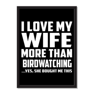 I Love My Wife More Than Birdwatching ...Yes, She Bought Me This - Portrait Frame Photo Tile