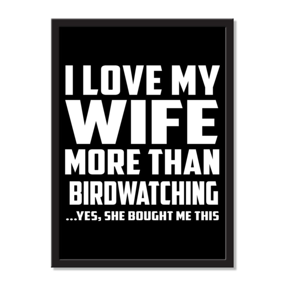 I Love My Wife More Than Birdwatching ...Yes, She Bought Me This - Portrait Frame Photo Tile