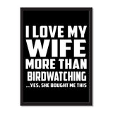 I Love My Wife More Than Birdwatching ...Yes, She Bought Me This - Portrait Frame Photo Tile