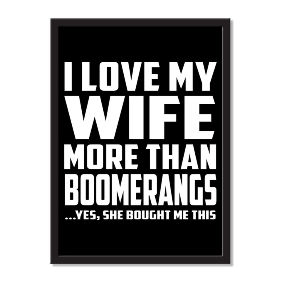 I Love My Wife More Than Boomerangs ...Yes, She Bought Me This - Portrait Frame Photo Tile