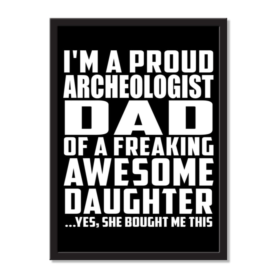 I'm A Proud Archeologist Dad Of A Freaking Awesome Daughter, She Bought Me This - Portrait Frame Photo Tile