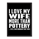 I Love My Wife More Than Pottery ...Yes, She Bought Me This - Portrait Frame Photo Tile