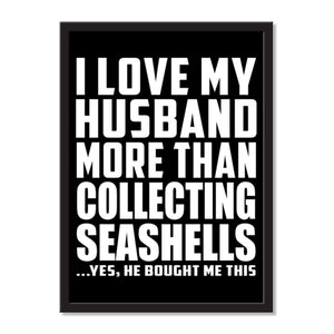 I Love My Husband More Than Collecting Seashells ...He Bought Me This - Portrait Frame Photo Tile