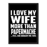 I Love My Wife More Than Papermache ...Yes, She Bought Me This - Portrait Frame Photo Tile