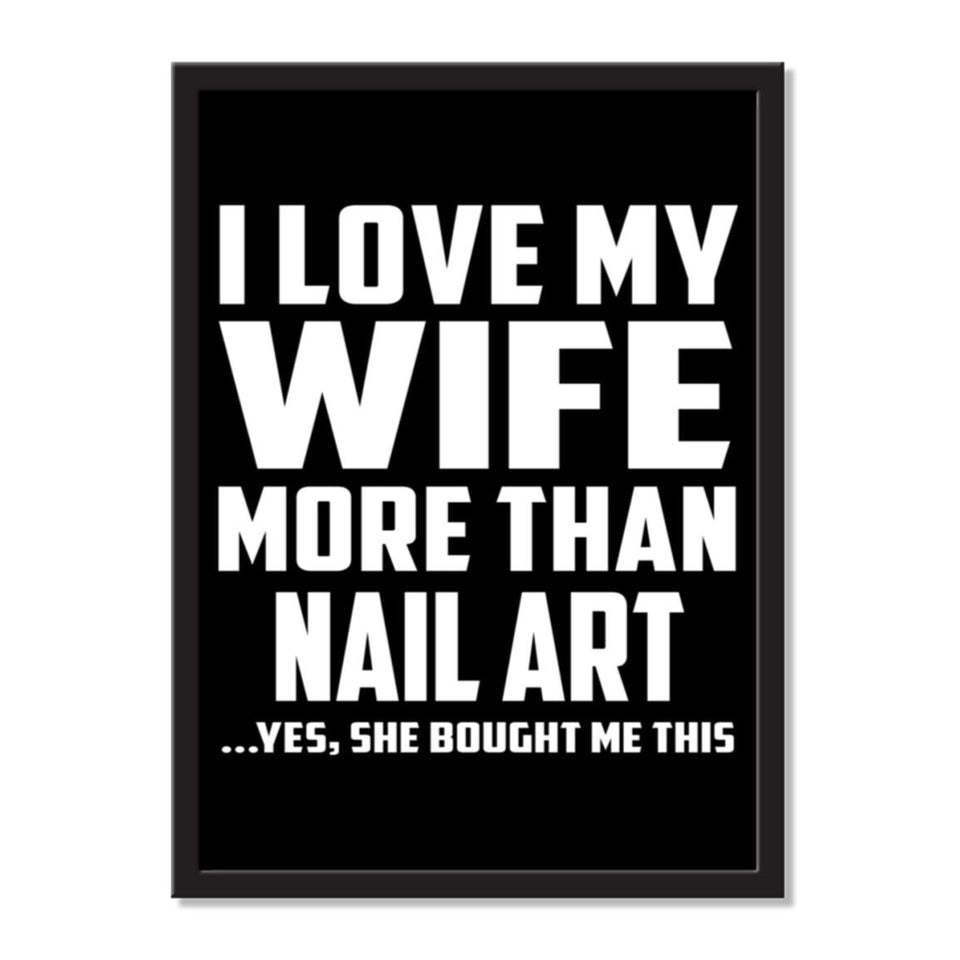 I Love My Wife More Than Nail Art ...Yes, She Bought Me This - Portrait Frame Photo Tile