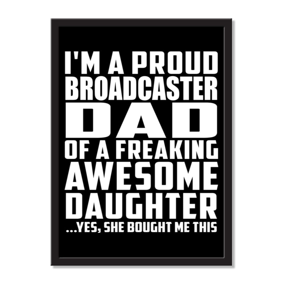 I'm A Proud Broadcaster Dad Of A Freaking Awesome Daughter, She Bought Me This - Portrait Frame Photo Tile