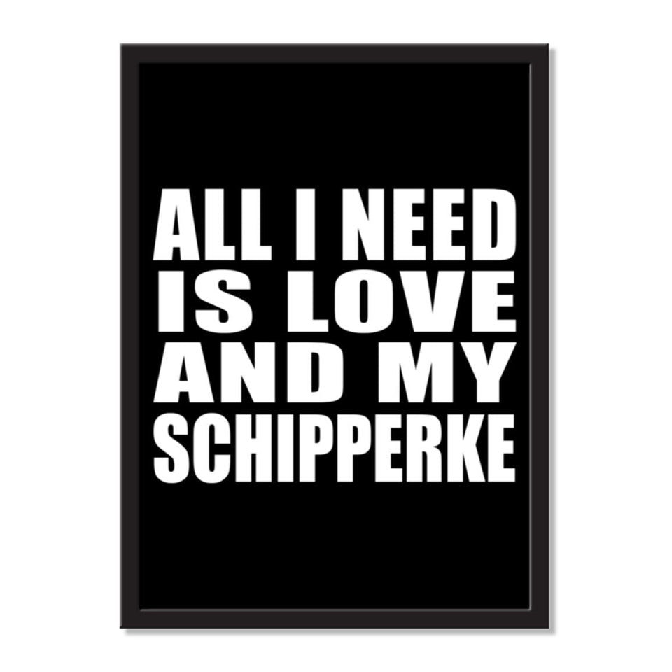 All I Need Is Love And My Schipperke - Portrait Frame Photo Tile