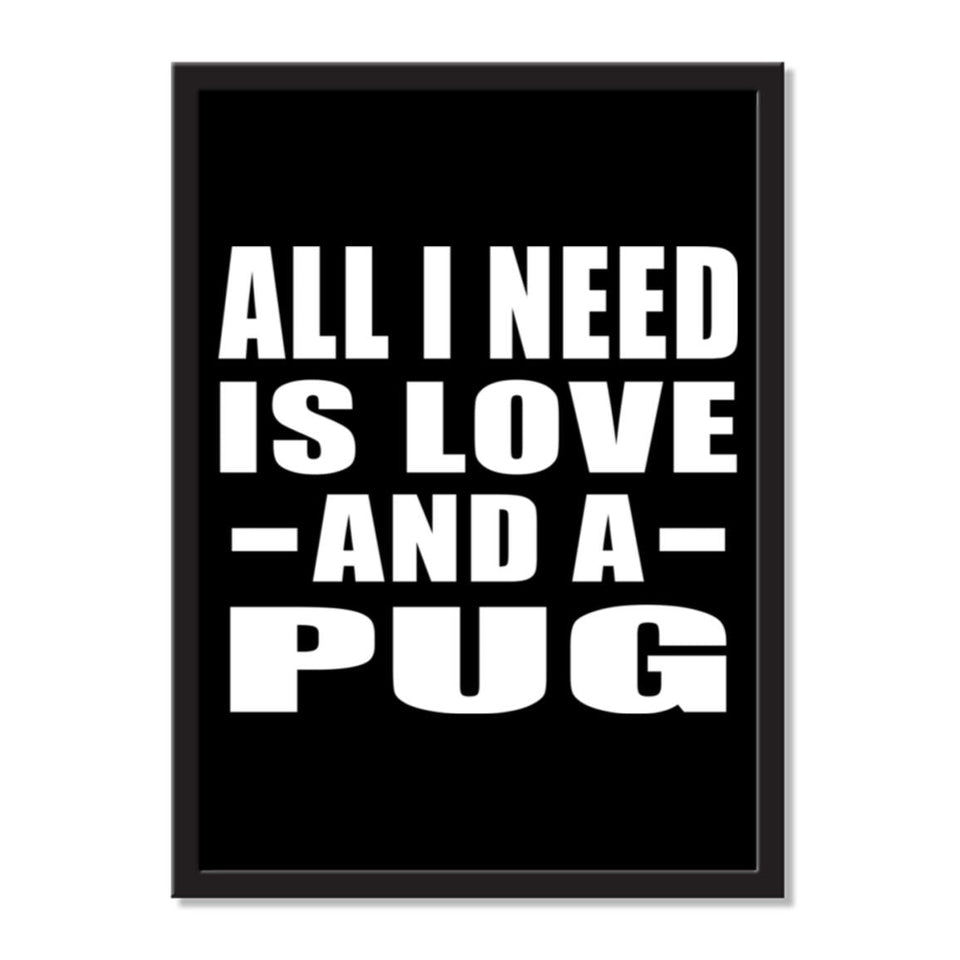 All I Need Is Love And A Pug - Portrait Frame Photo Tile
