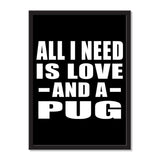 All I Need Is Love And A Pug - Portrait Frame Photo Tile