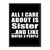All I Care About Is Sister And Like Maybe 3 People - Portrait Frame Photo Tile