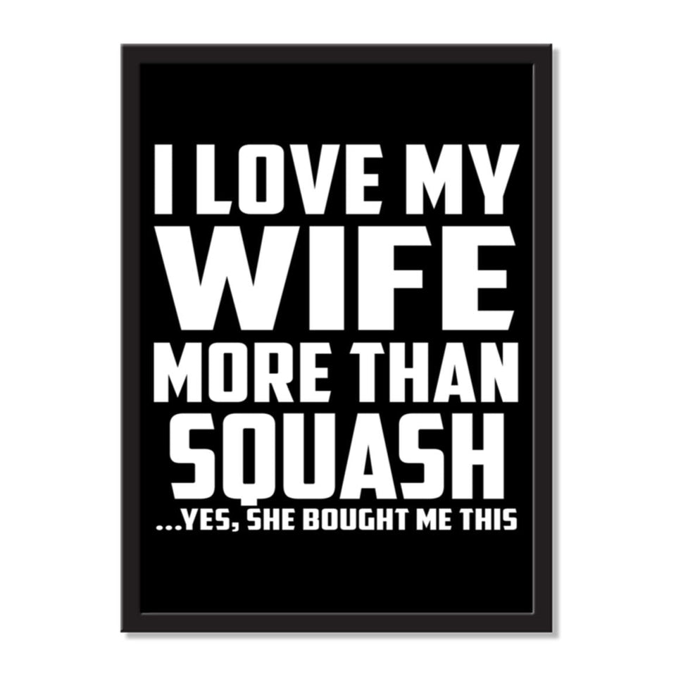 I Love My Wife More Than Squash ...Yes, She Bought Me This - Portrait Frame Photo Tile