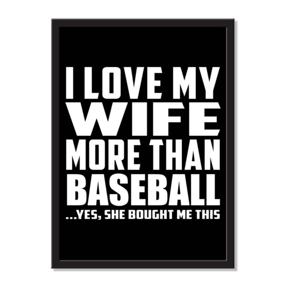 I Love My Wife More Than Baseball ...Yes, She Bought Me This - Portrait Frame Photo Tile