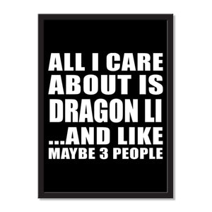 All I Care About Is Dragon Li And Like Maybe 3 People - Portrait Frame Photo Tile