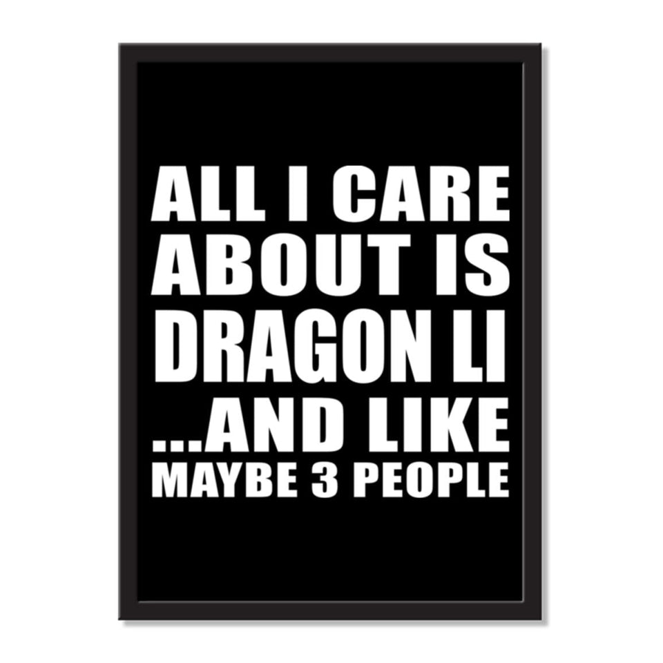 All I Care About Is Dragon Li And Like Maybe 3 People - Portrait Frame Photo Tile