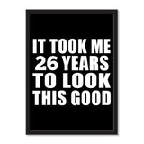 It Took Me 26 Years To Look This Good - Portrait Frame Photo Tile