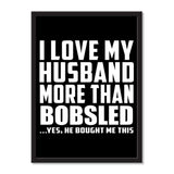I Love My Husband More Than Bobsled ...He Bought Me This - Portrait Frame Photo Tile