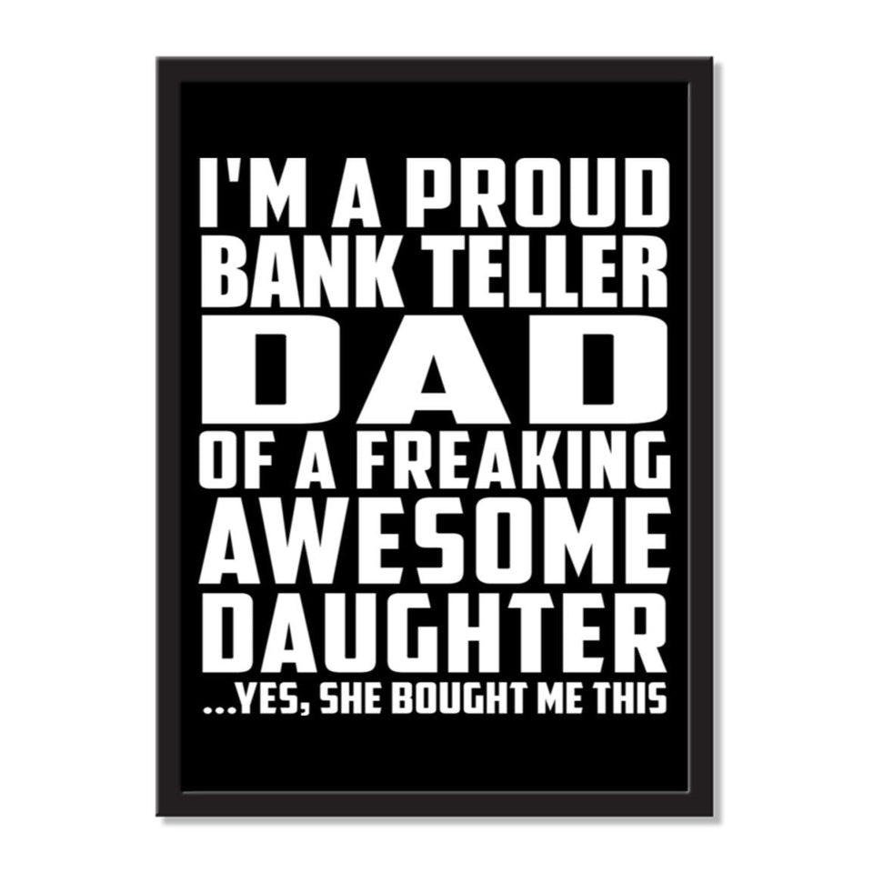 I'm A Proud Bank Teller Dad Of A Freaking Awesome Daughter, She Bought Me This - Portrait Frame Photo Tile