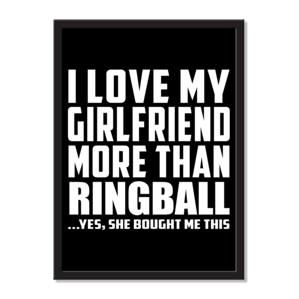I Love My Girlfriend More Than Ringball ...She Bought Me This - Portrait Frame Photo Tile