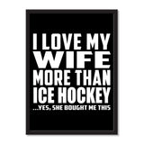 I Love My Wife More Than Ice Hockey ...Yes, She Bought Me This - Portrait Frame Photo Tile