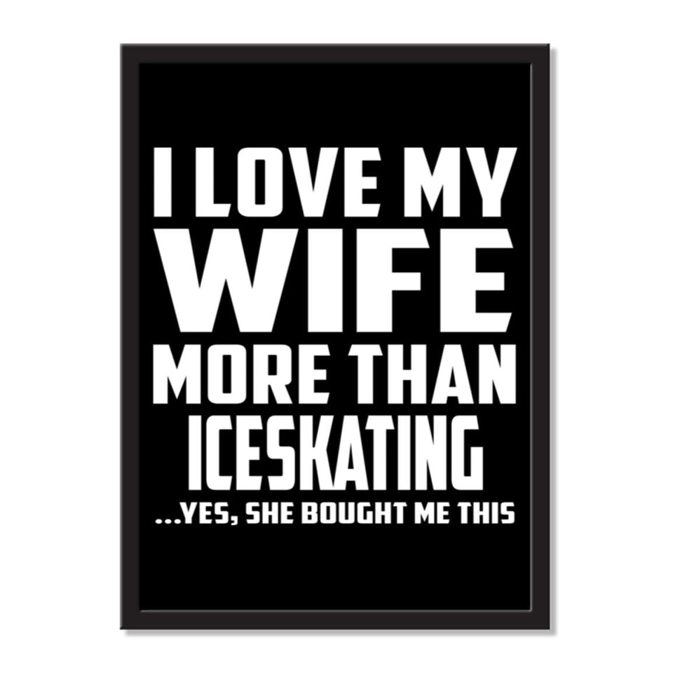 I Love My Wife More Than Iceskating ...Yes, She Bought Me This - Portrait Frame Photo Tile