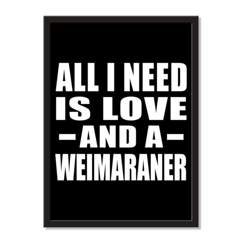 All I Need Is Love And A Weimaraner - Portrait Frame Photo Tile