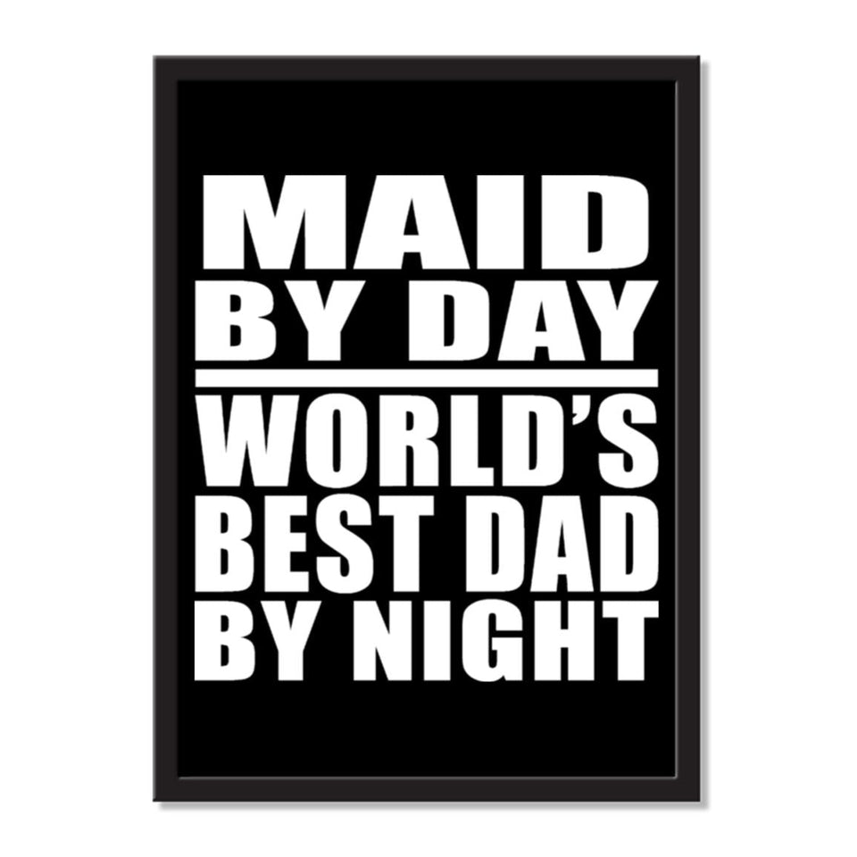 Maid By Day World's Best Dad By Night - Portrait Frame Photo Tile
