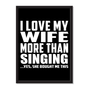 I Love My Wife More Than Singing ...Yes, She Bought Me This - Portrait Frame Photo Tile