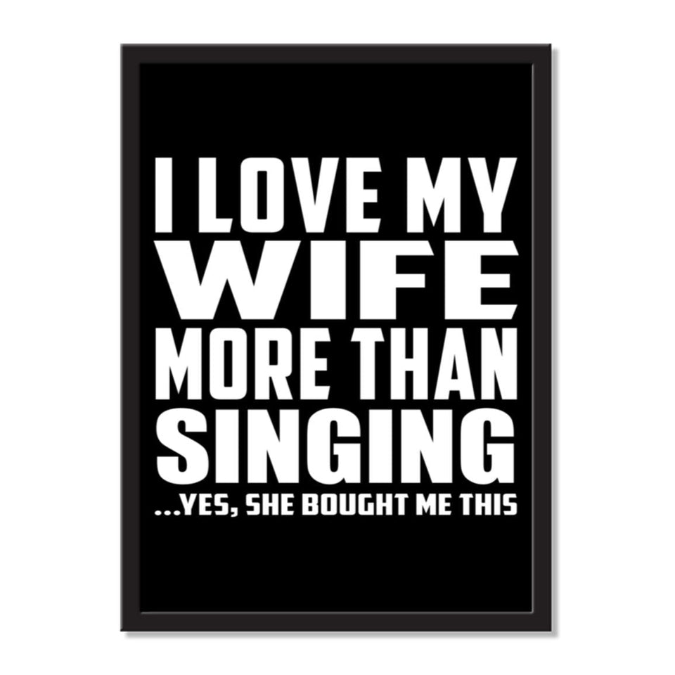I Love My Wife More Than Singing ...Yes, She Bought Me This - Portrait Frame Photo Tile