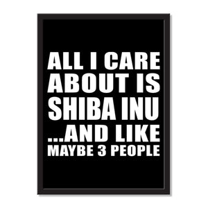 All I Care About Is Shiba Inu And Like Maybe 3 People - Portrait Frame Photo Tile