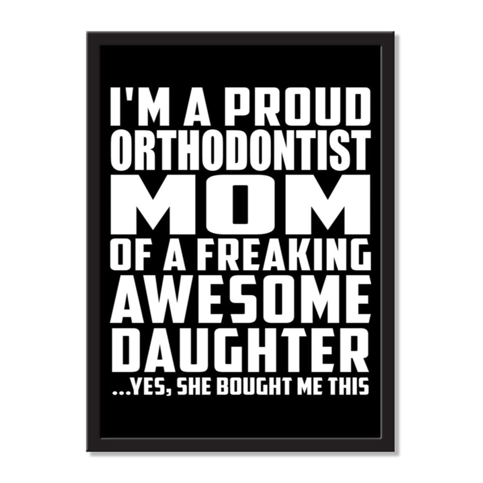 I'm A Proud Orthodontist Mom Of A Freaking Awesome Daughter, She Bought Me This - Portrait Frame Photo Tile