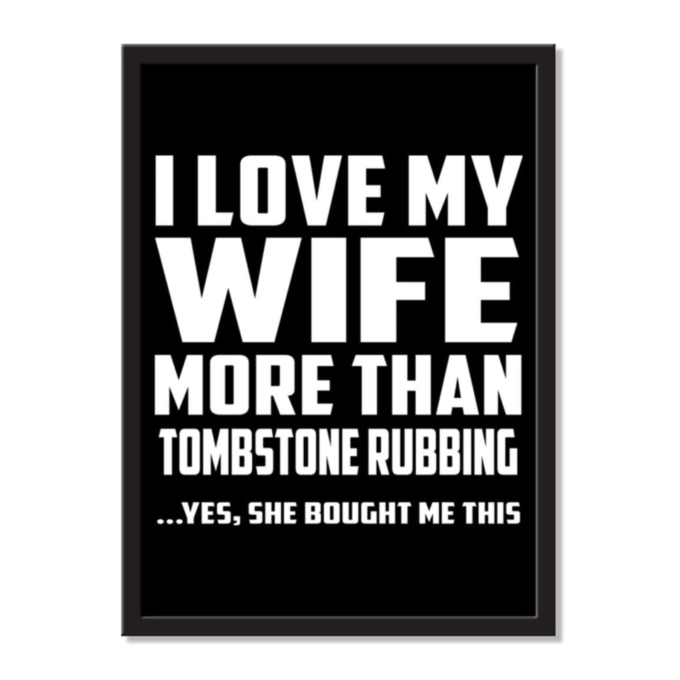 I Love My Wife More Than Tombstone Rubbing ...Yes, She Bought Me This - Portrait Frame Photo Tile