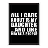 All I Care About Is My Daughter And Like Maybe 3 People - Portrait Frame Photo Tile
