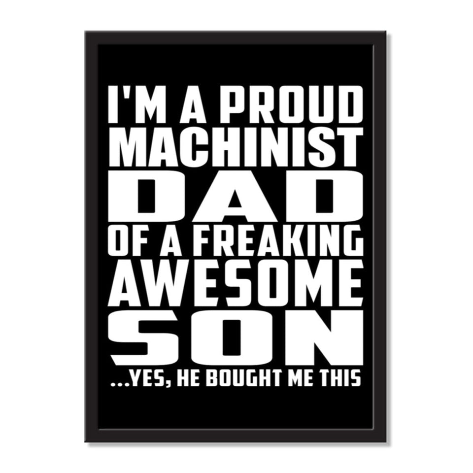 I'm A Proud Machinist Dad Of A Freaking Awesome Son, He Bought Me This - Portrait Frame Photo Tile