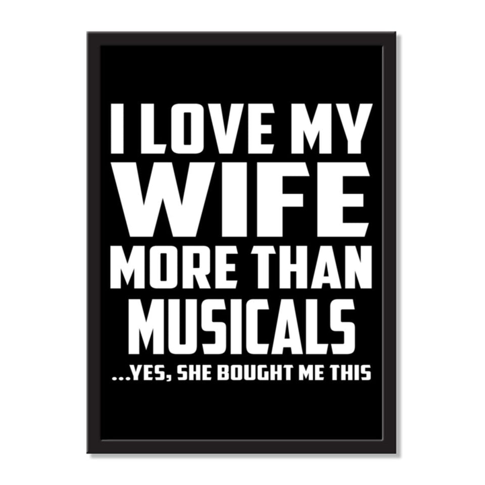 I Love My Wife More Than Musicals ...Yes, She Bought Me This - Portrait Frame Photo Tile