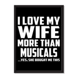 I Love My Wife More Than Musicals ...Yes, She Bought Me This - Portrait Frame Photo Tile