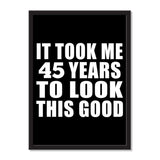 It Took Me 45 Years To Look This Good - Portrait Frame Photo Tile
