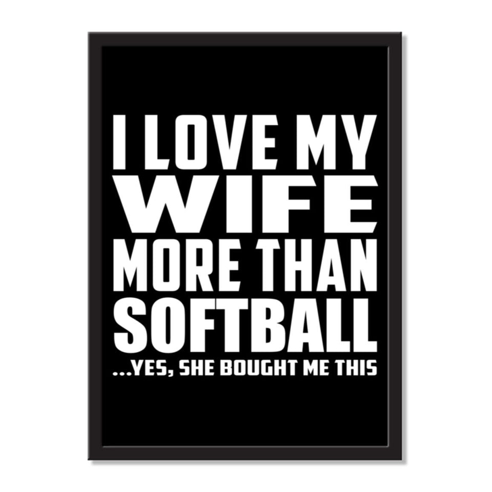 I Love My Wife More Than Softball ...Yes, She Bought Me This - Portrait Frame Photo Tile