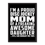 I'm A Proud Disc Jockey Mom Of A Freaking Awesome Daughter, She Bought Me This - Portrait Frame Photo Tile