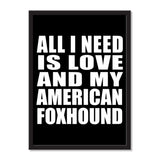 All I Need Is Love And My American Foxhound - Portrait Frame Photo Tile