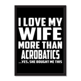 I Love My Wife More Than Acrobatics ...Yes, She Bought Me This - Portrait Frame Photo Tile
