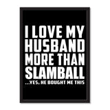 I Love My Husband More Than Slamball ...He Bought Me This - Portrait Frame Photo Tile