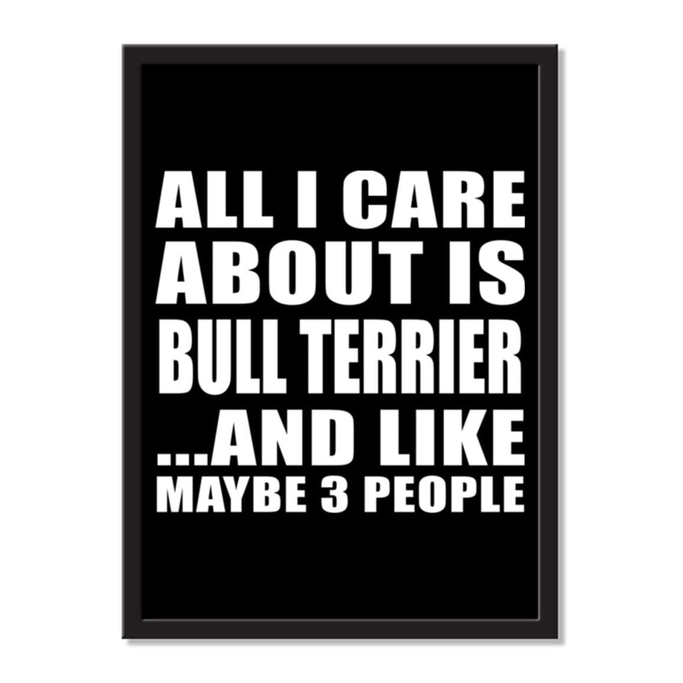 All I Care About Is Bull Terrier And Like Maybe 3 People - Portrait Frame Photo Tile