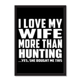 I Love My Wife More Than Hunting ...Yes, She Bought Me This - Portrait Frame Photo Tile