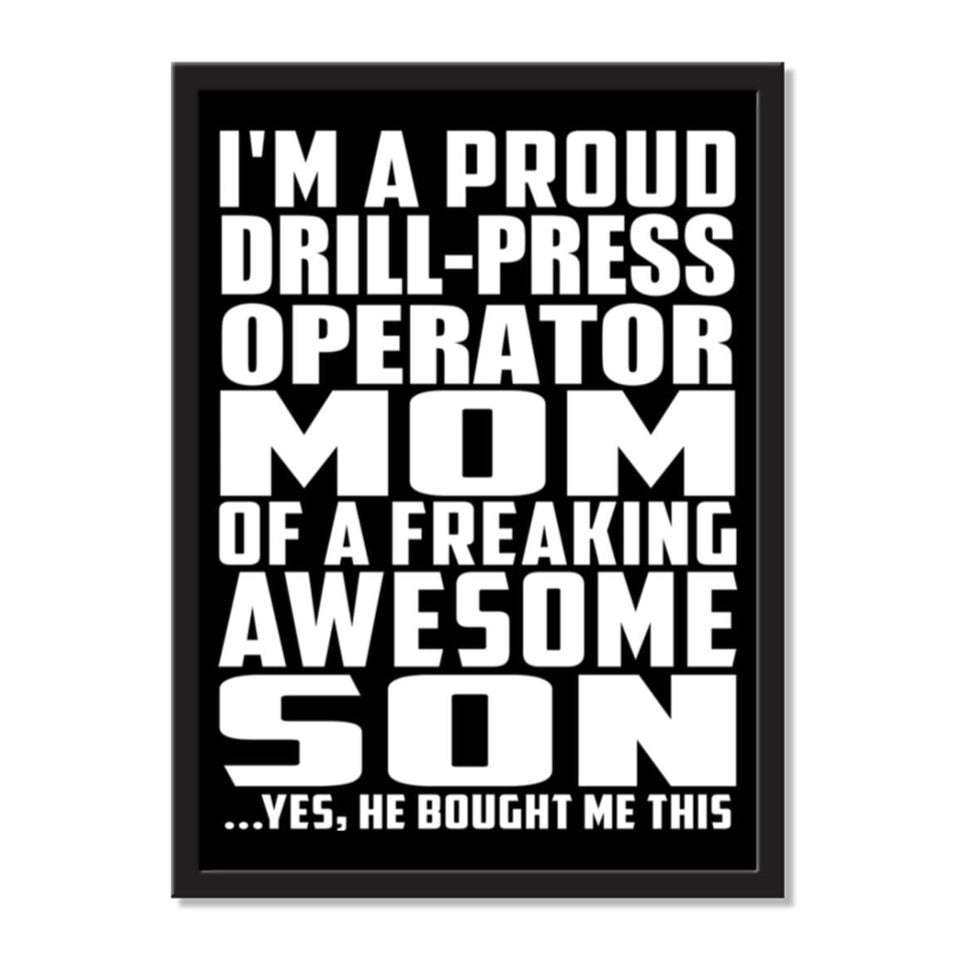 I'm A Proud Drill-Press Operator Mom Of A Freaking Awesome Son, He Bought Me This - Portrait Frame Photo Tile