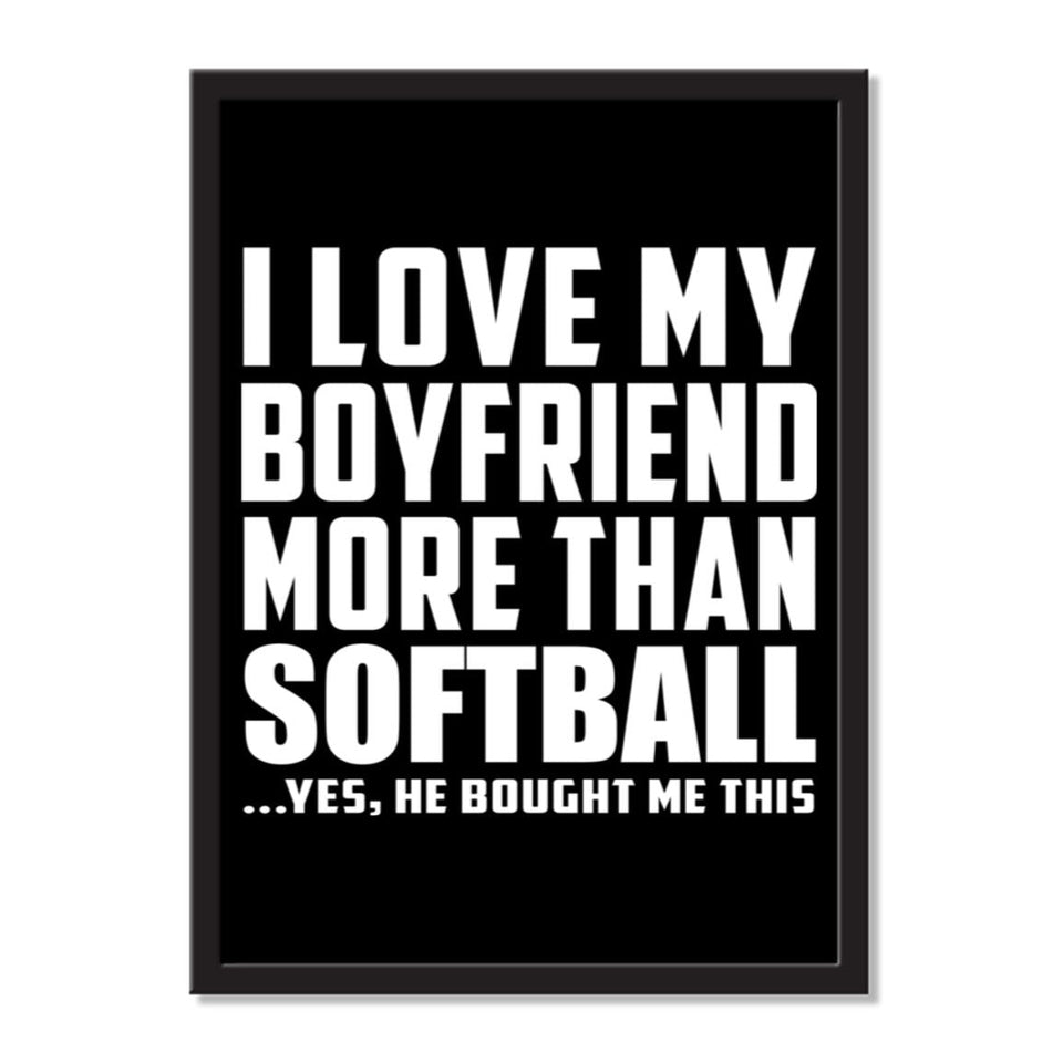 I Love My Boyfriend More Than Softball ...He Bought Me This - Portrait Frame Photo Tile