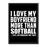I Love My Boyfriend More Than Softball ...He Bought Me This - Portrait Frame Photo Tile