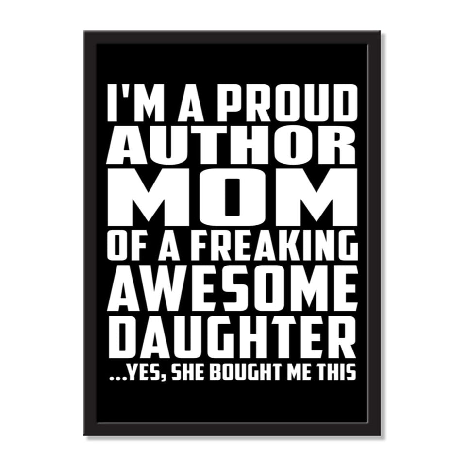 I'm A Proud Author Mom Of A Freaking Awesome Daughter, She Bought Me This - Portrait Frame Photo Tile