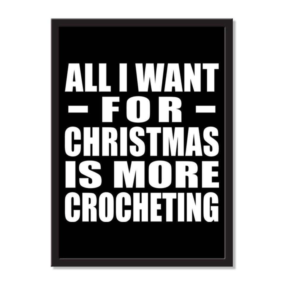All I Want For Christmas Is More Crocheting - Portrait Frame Photo Tile
