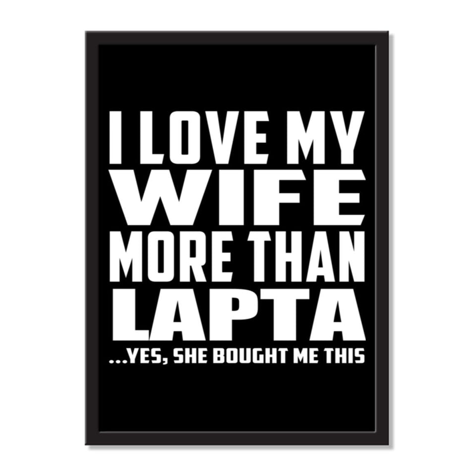 I Love My Wife More Than Lapta ...Yes, She Bought Me This - Portrait Frame Photo Tile
