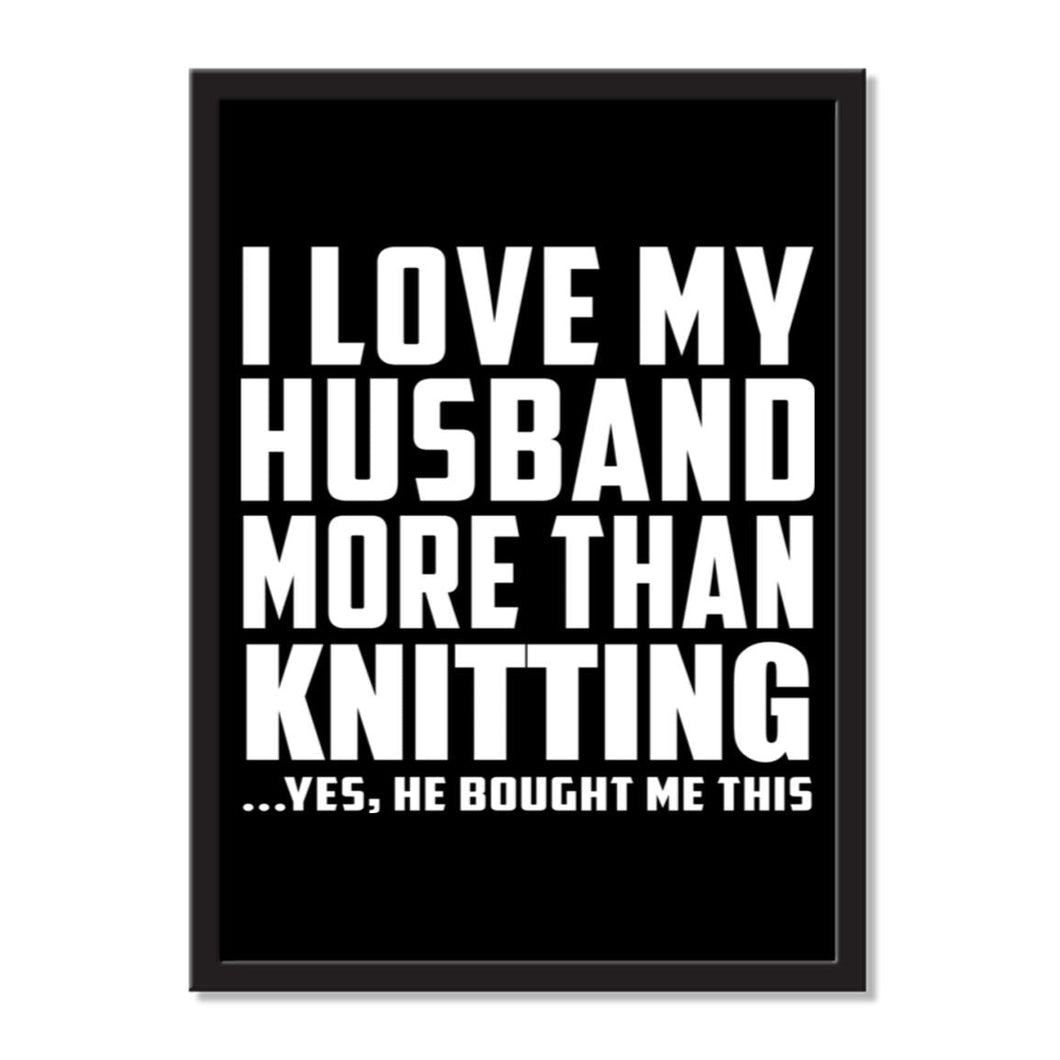 I Love My Husband More Than Knitting ...He Bought Me This - Portrait Frame Photo Tile